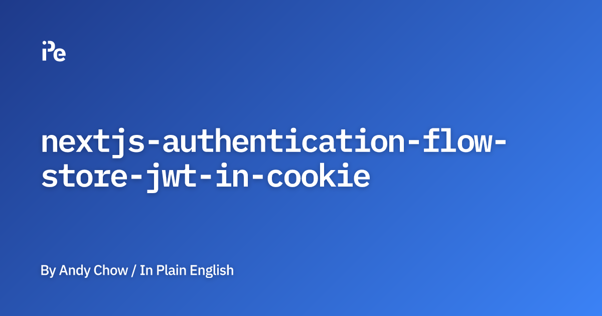 NextJS Authentication Flow — Store JWT In Cookie