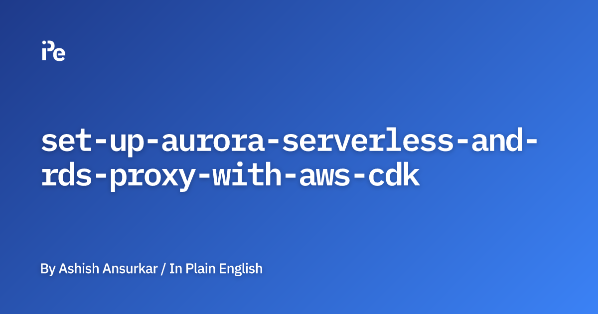 Set up Aurora Serverless and RDS Proxy with AWS CDK