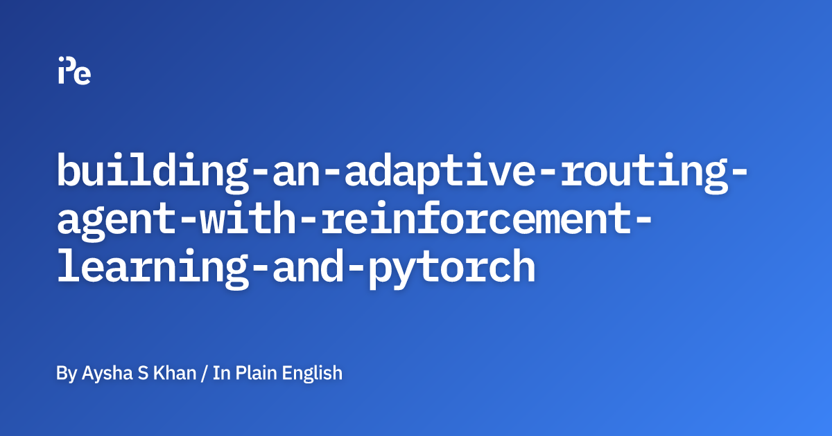 Building an Adaptive Routing Agent with Reinforcement Learning and PyTorch