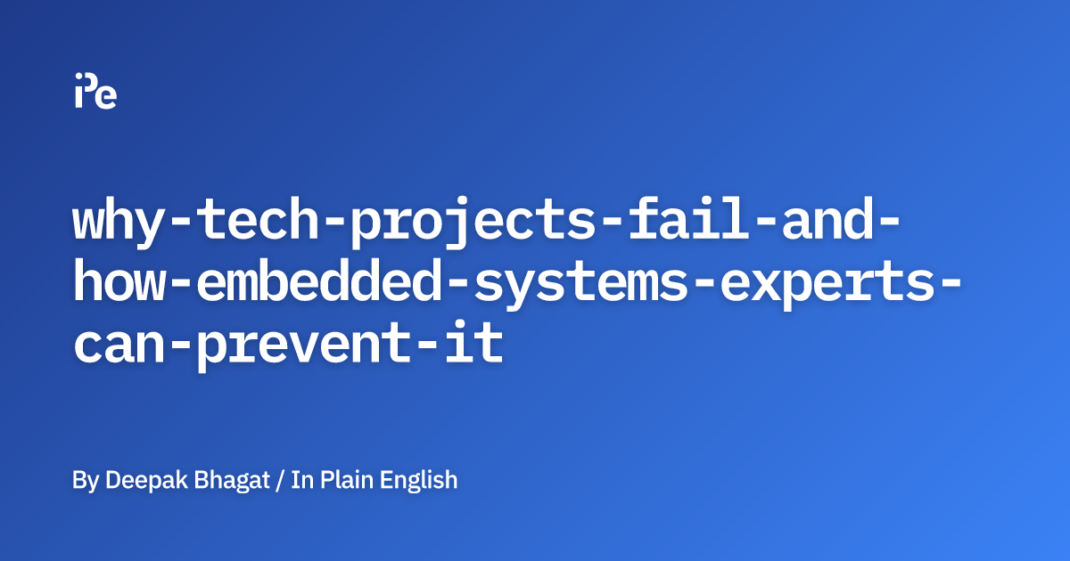 Why Tech Projects Fail and How Embedded Systems Experts Can Prevent It