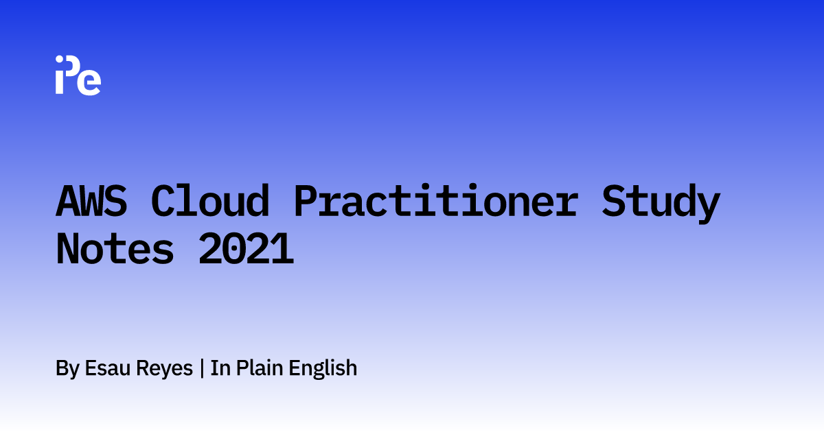 AWS Cloud Practitioner Study Notes 2021