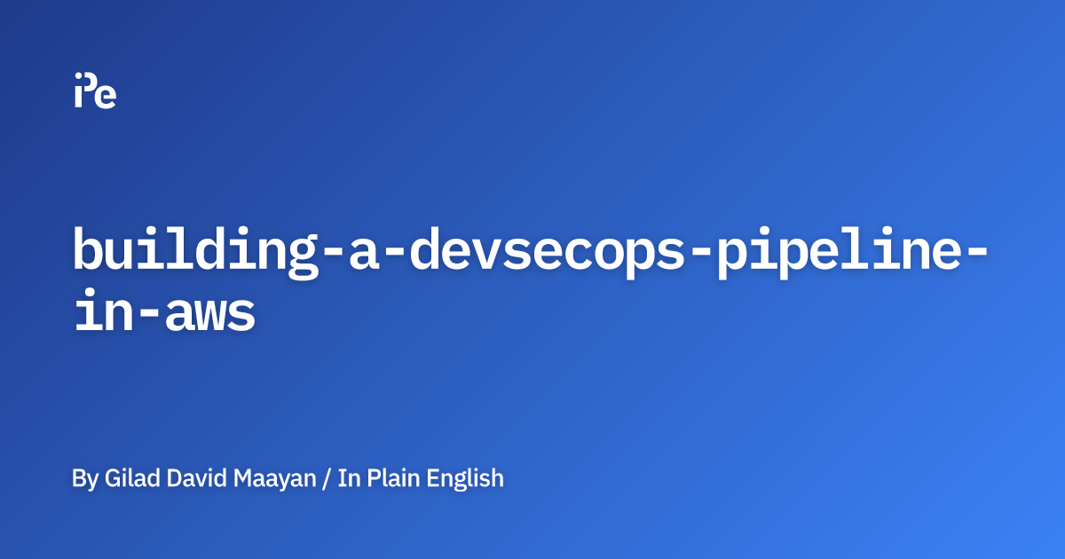 Building a DevSecOps Pipeline in AWS