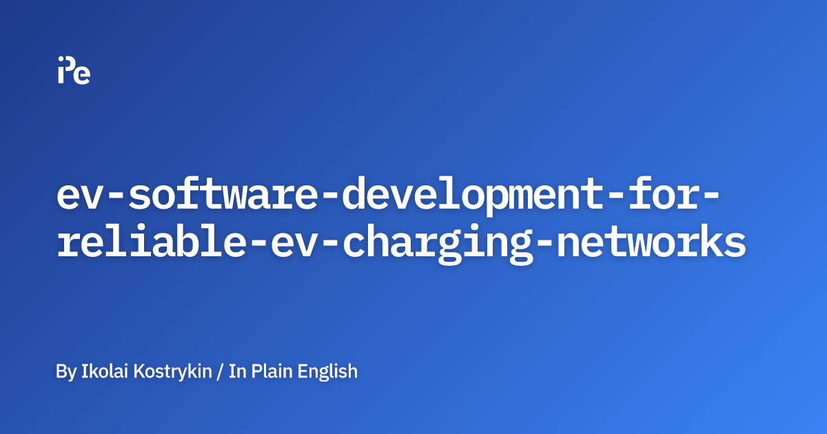EV Software Development for Reliable EV Charging Networks