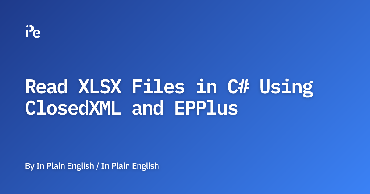 Read XLSX Files in C# Using ClosedXML and EPPlus