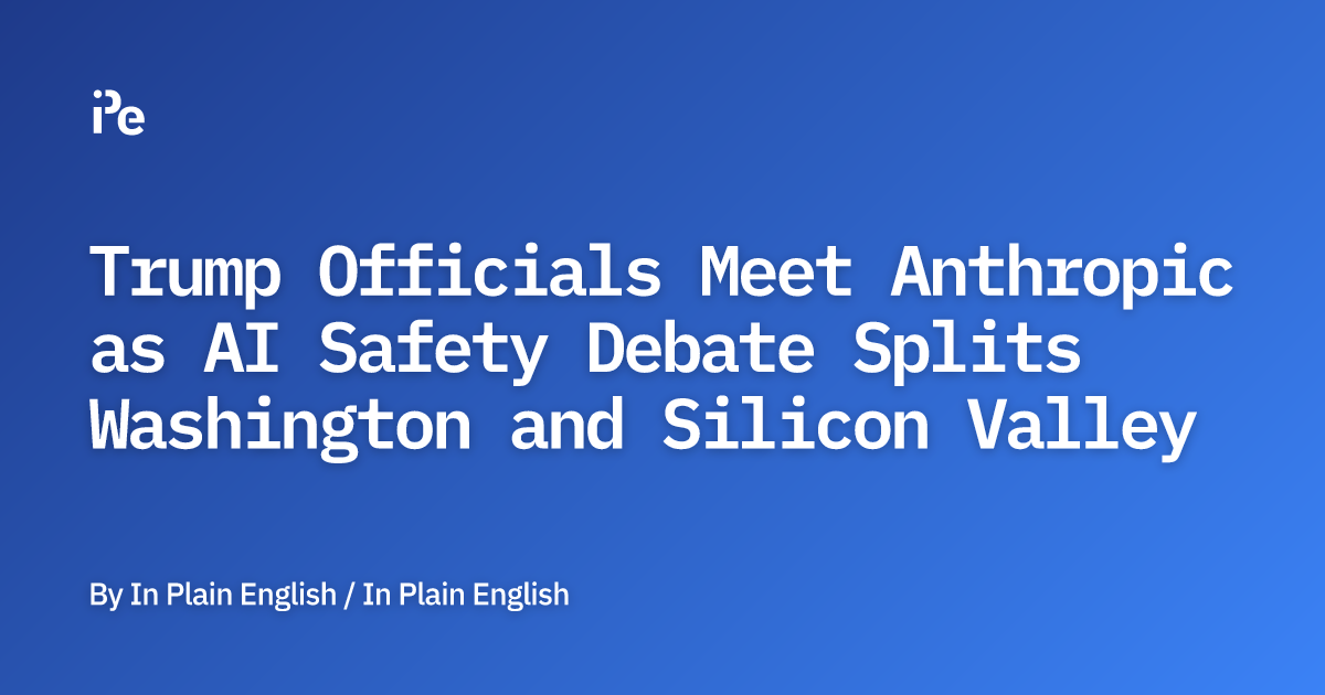Trump Officials Meet Anthropic as AI Safety Debate Splits Washington ...