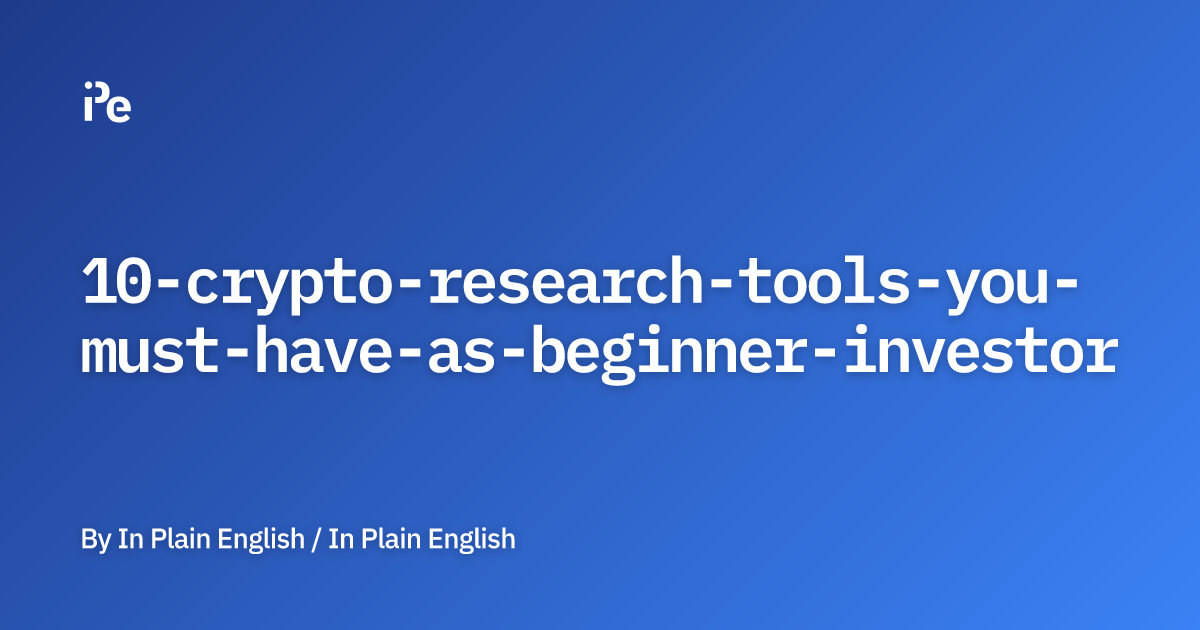 10 Crypto Research Tools You Must Have As Beginner-Investor
