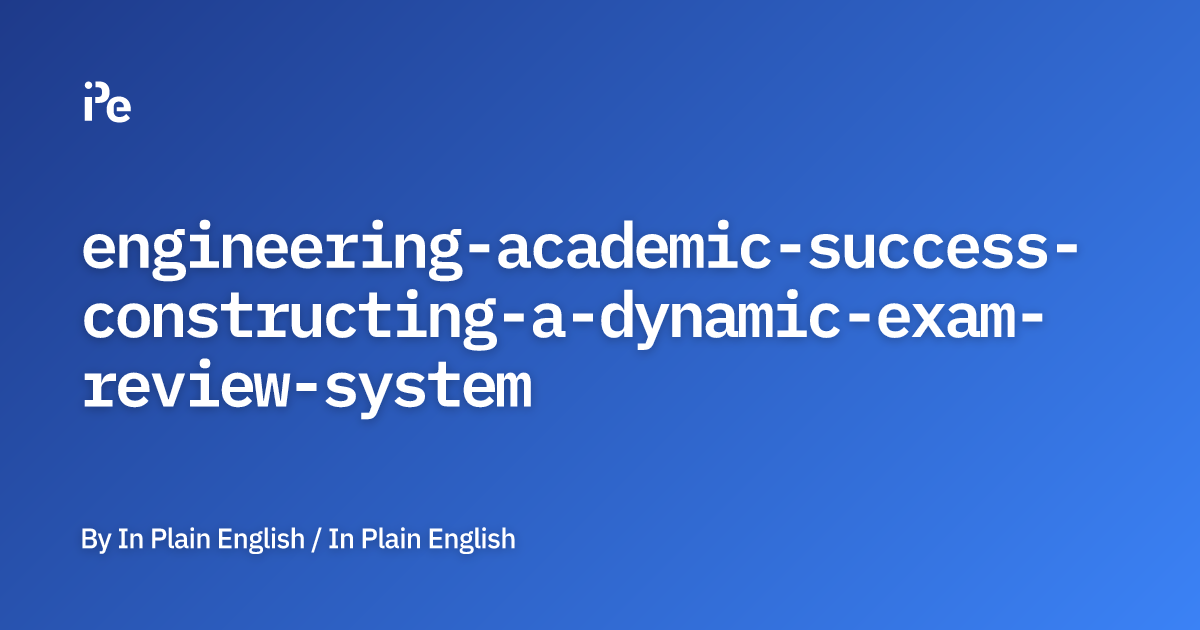 Engineering Academic Success: Constructing a Dynamic Exam Review System