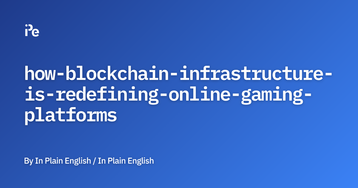 How Blockchain Infrastructure is Redefining Online Gaming Platforms