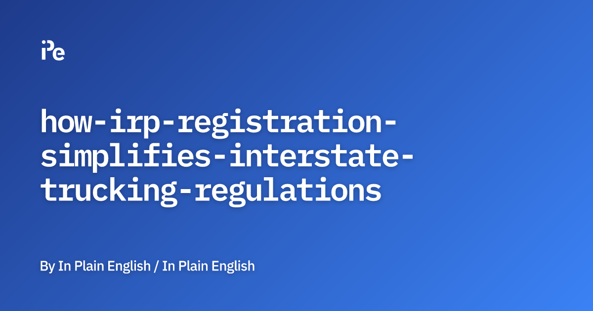 How IRP Registration Simplifies Interstate Trucking Regulations