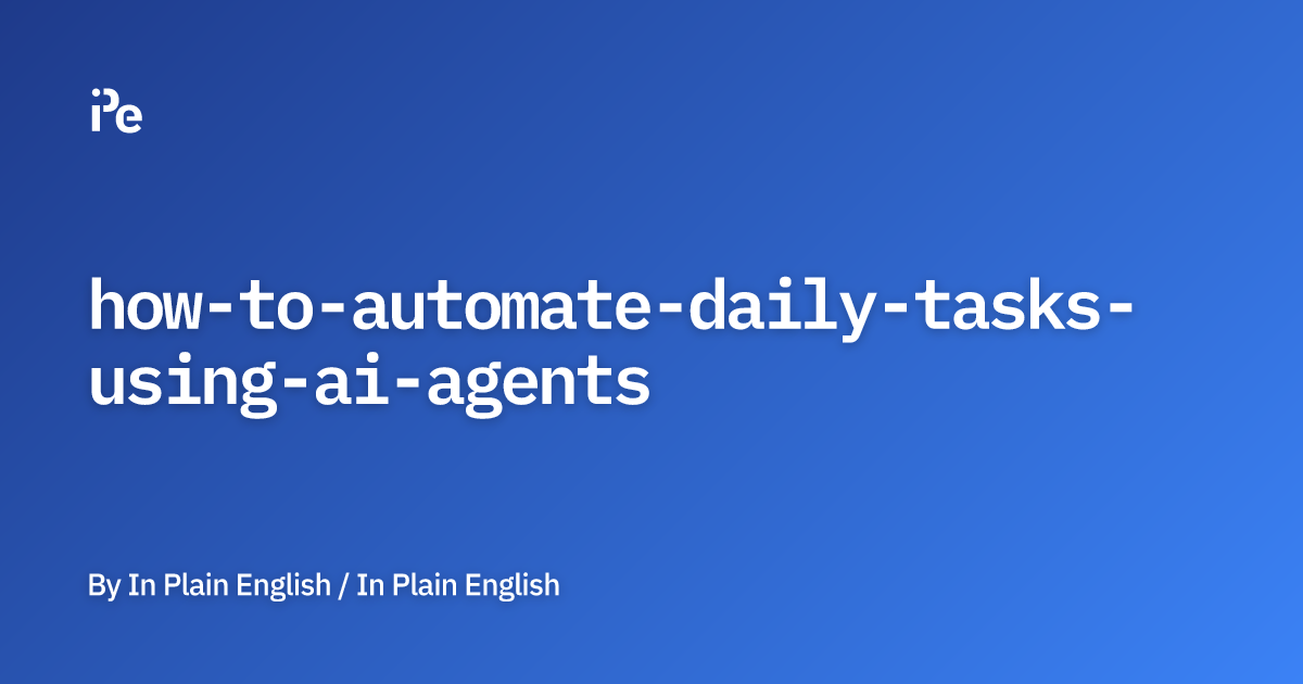 How to Automate Daily Tasks Using AI Agents