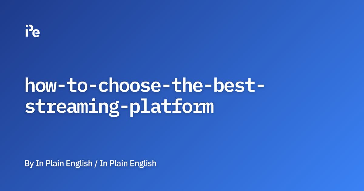 How to Choose The Best Streaming Platform?