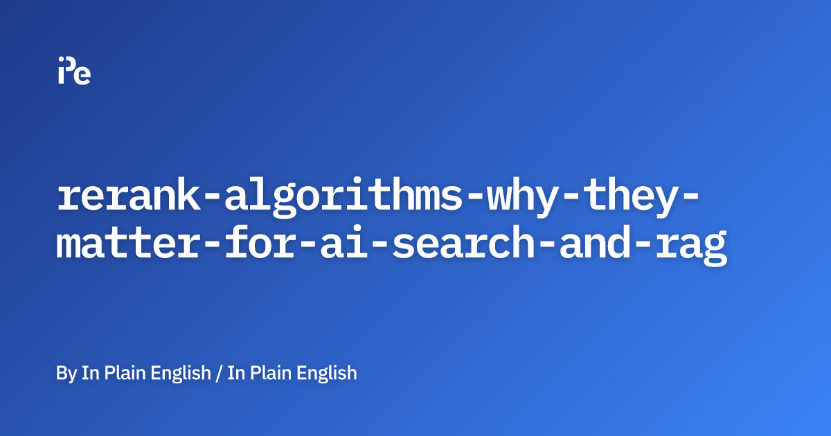 Rerank Algorithms: Why They Matter for AI Search and RAG