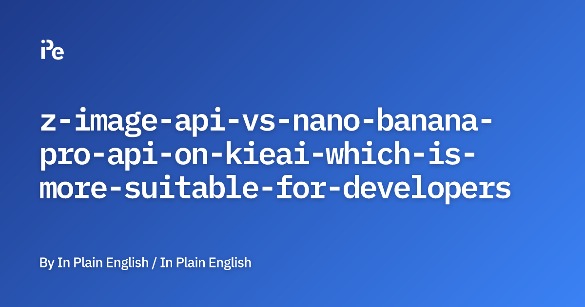 Z Image API vs. Nano Banana Pro API on Kie.ai: Which is More Suitable ...