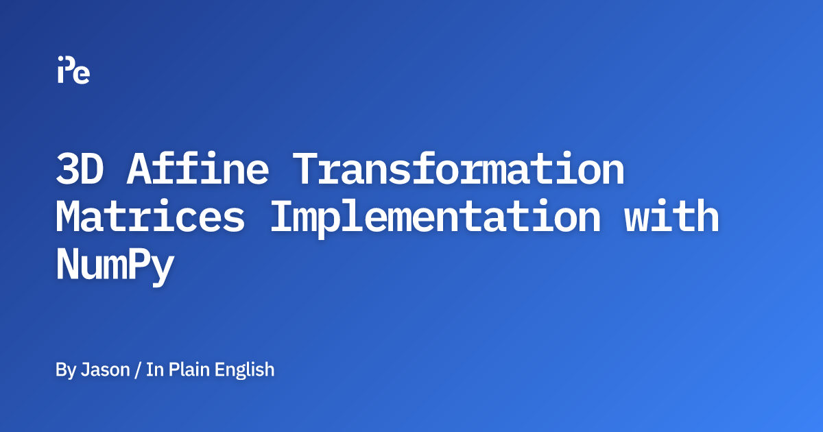 3D Affine Transformation Matrices Implementation with NumPy