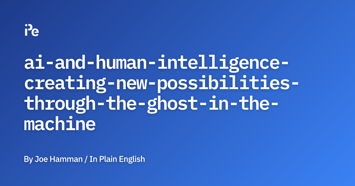 AI and human intelligence: Creating new possibilities through the ghost ...
