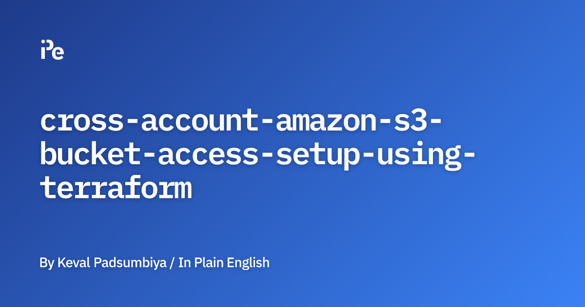 Cross Account Amazon S3 Bucket Access Setup Using Terraform