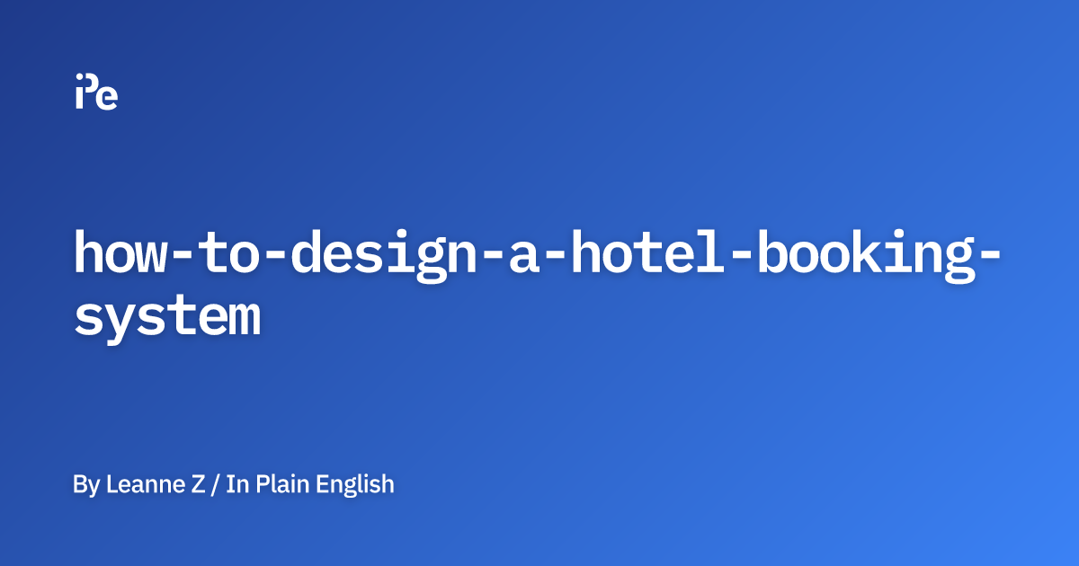 How to Design a Hotel Booking System?