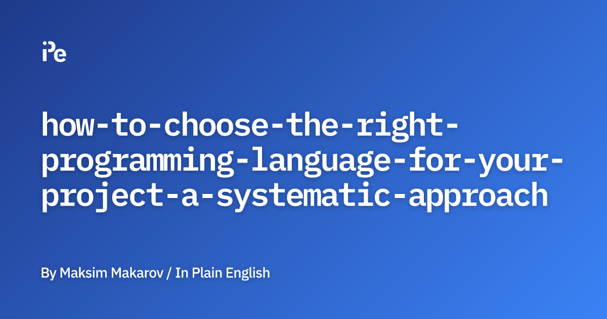 How to Choose the Right Programming Language for Your Project: A ...