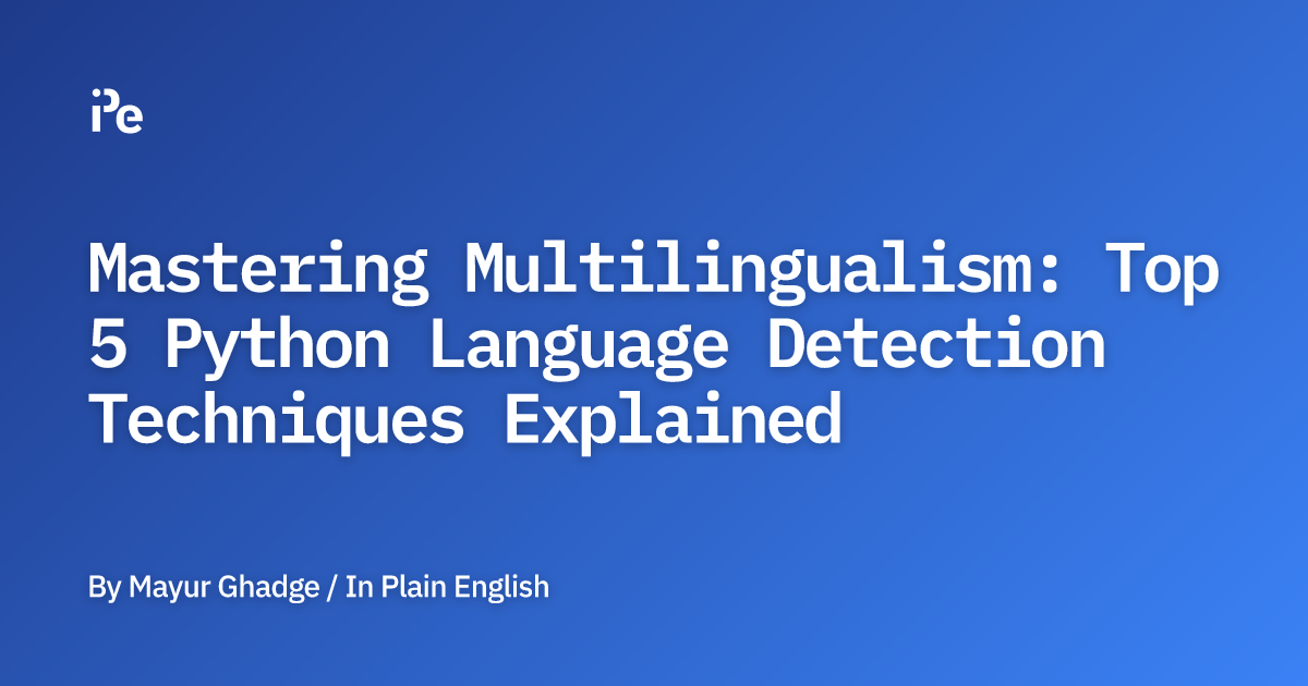 Mastering Multilingualism: Top 5 Python Language Detection Techniques ...