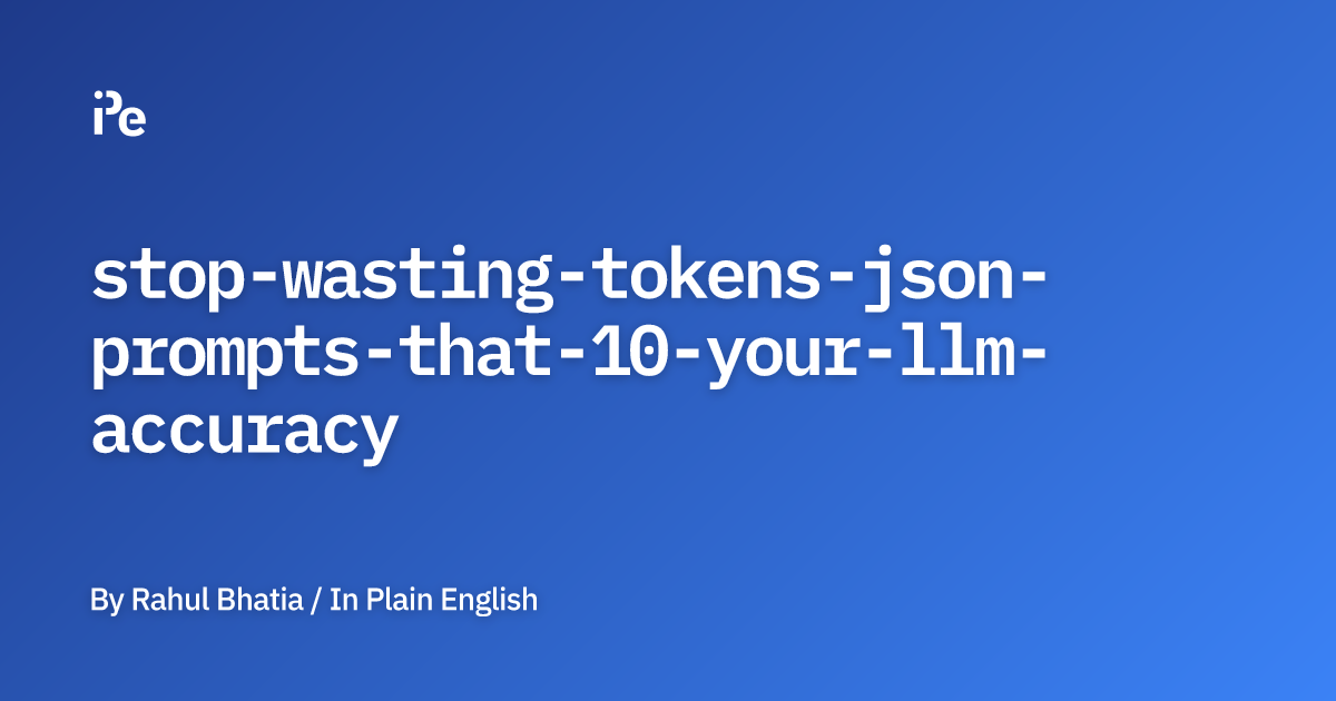 Stop Wasting Tokens: JSON Prompts That 10× Your LLM Accuracy