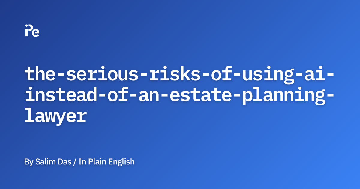 The Serious Risks of Using AI Instead of an Estate Planning Lawyer