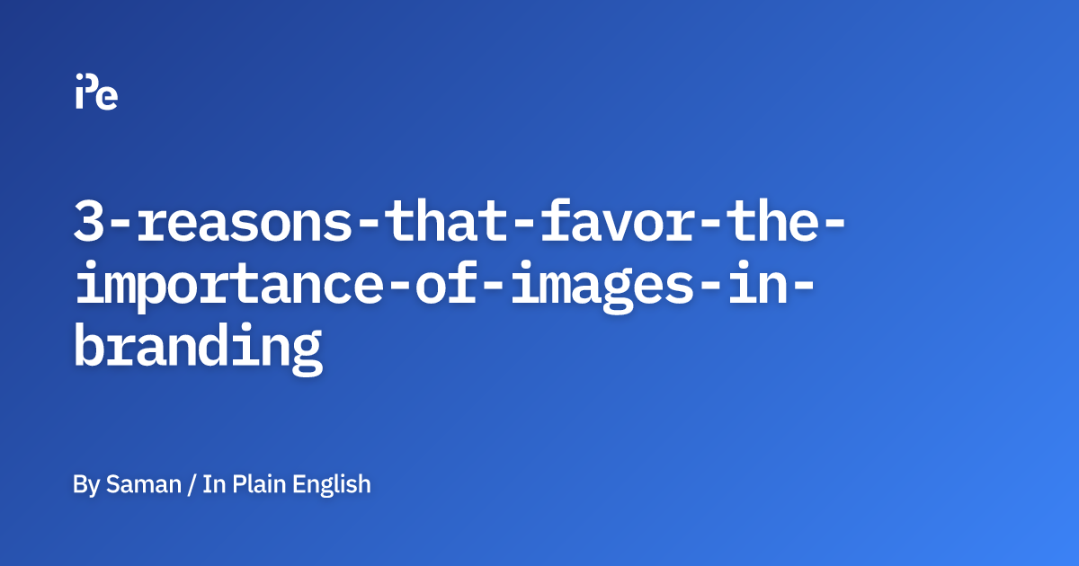 3 Reasons That Favor the Importance of Images in Branding
