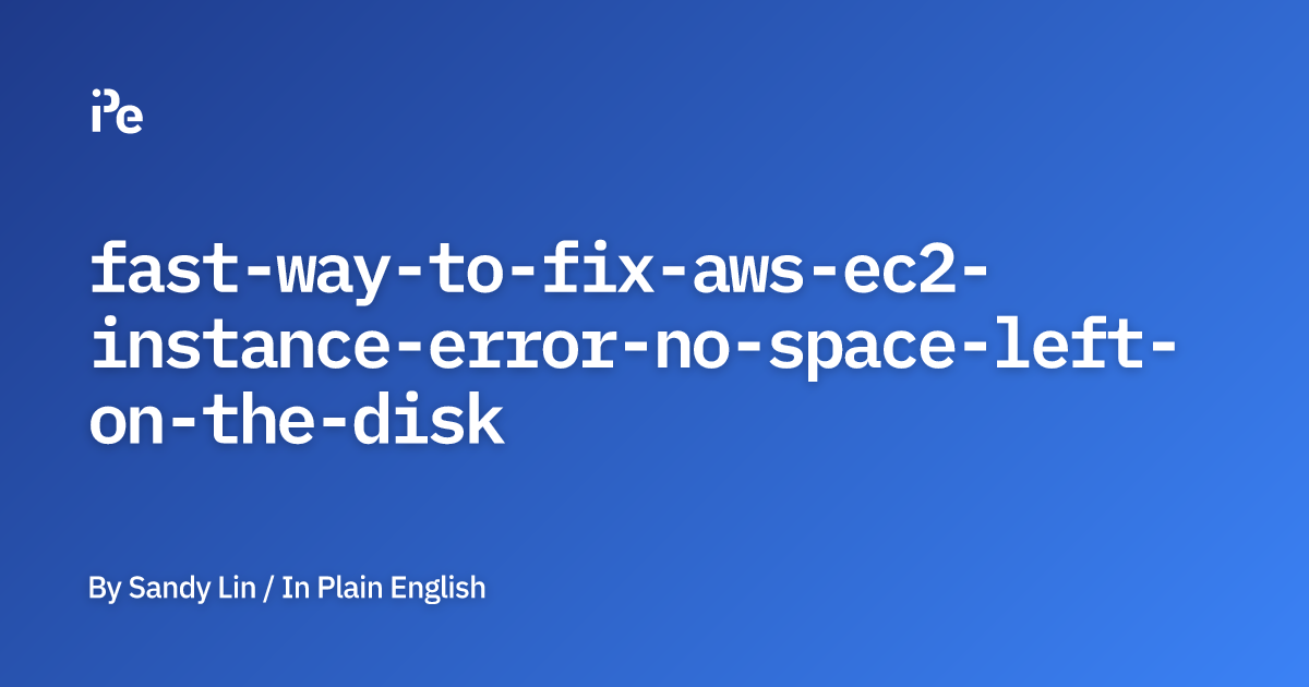 Fast Way to Fix AWS EC2 Instance Error: 'No space left on the disk'