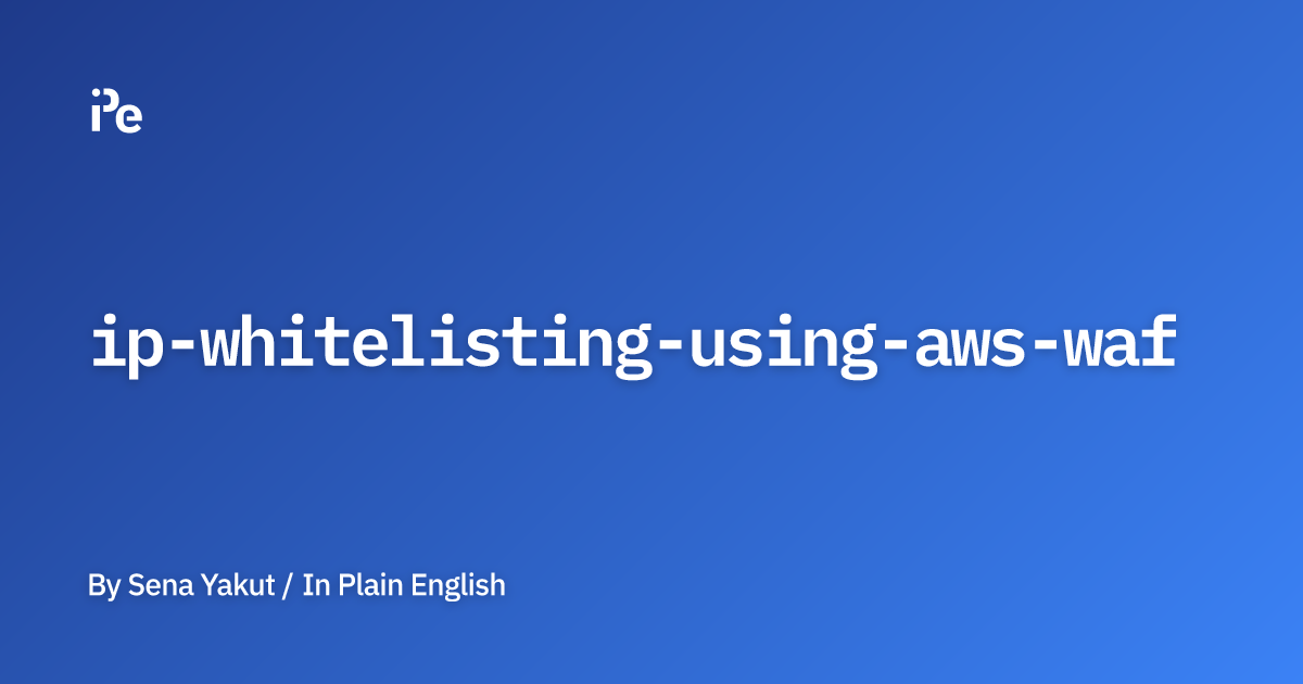 IP Whitelisting Using AWS WAF