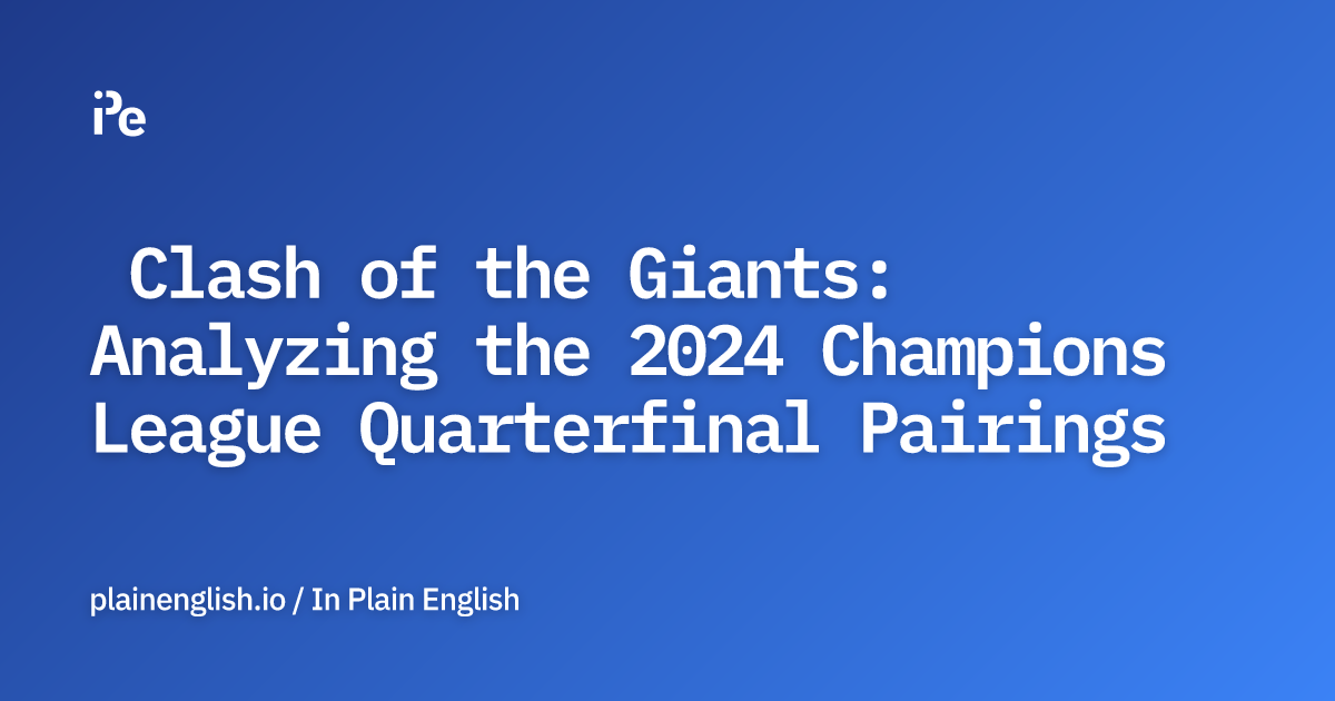  Clash of the Giants: Analyzing the 2024 Champions League Quarterfinal Pairings