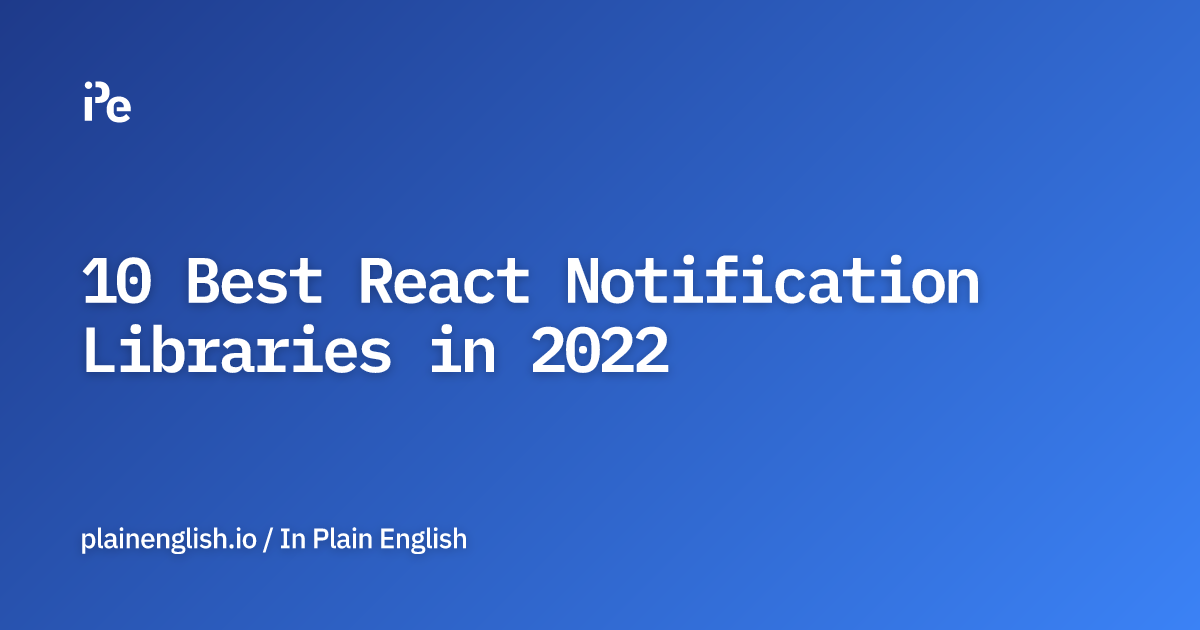 10 Best React Notification Libraries in 2022