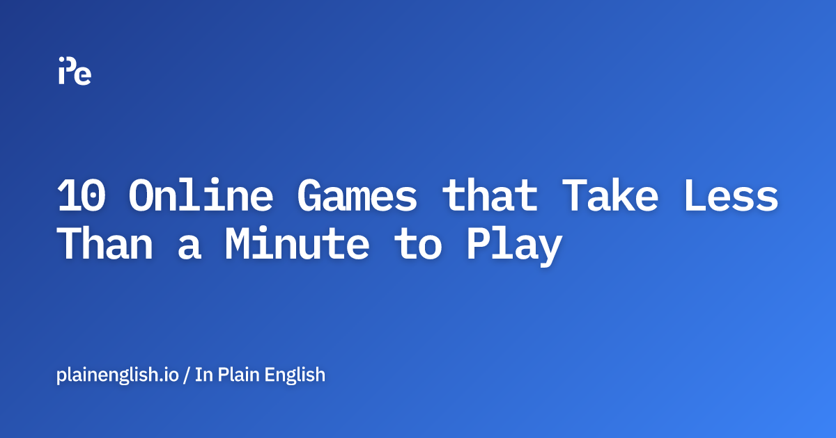 10 Online Games that Take Less Than a Minute to Play