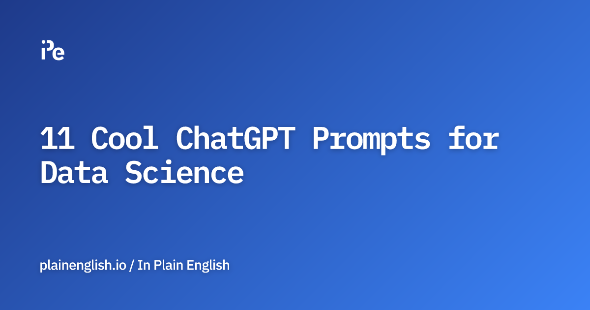 11 Cool ChatGPT Prompts for Data Science