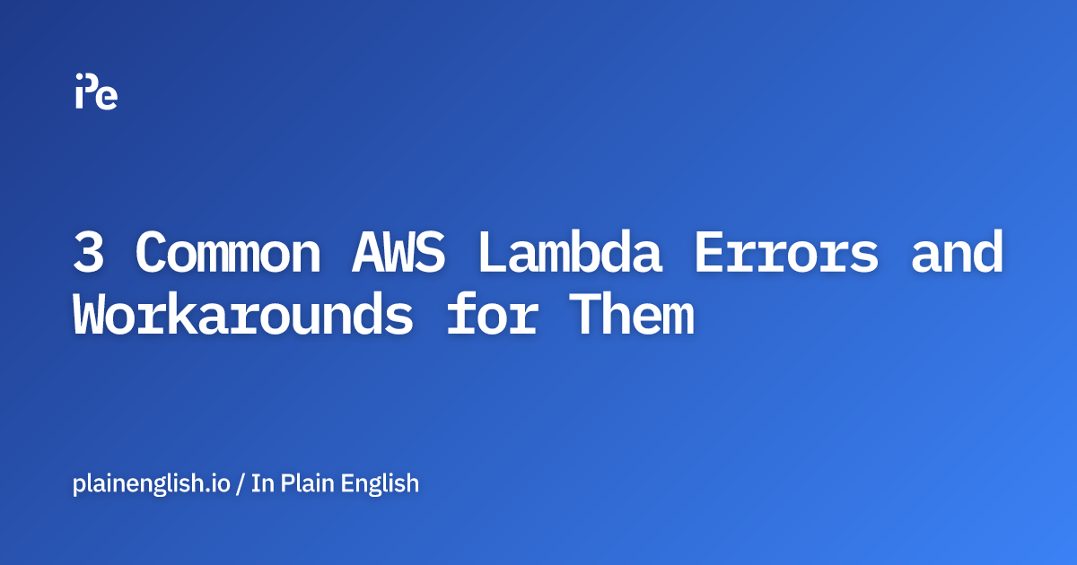 3 Common AWS Lambda Errors and Workarounds for Them
