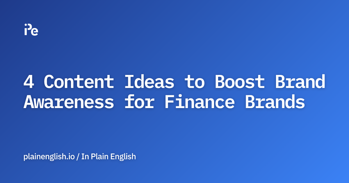4 Content Ideas to Boost Brand Awareness for Finance Brands