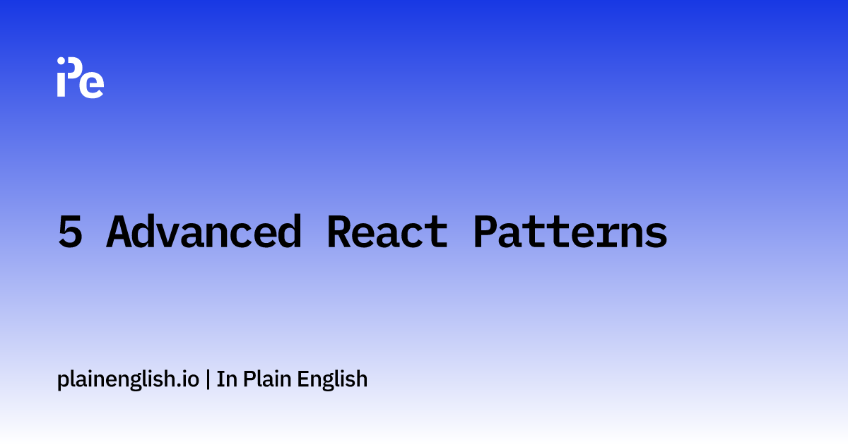 5 Advanced React Patterns