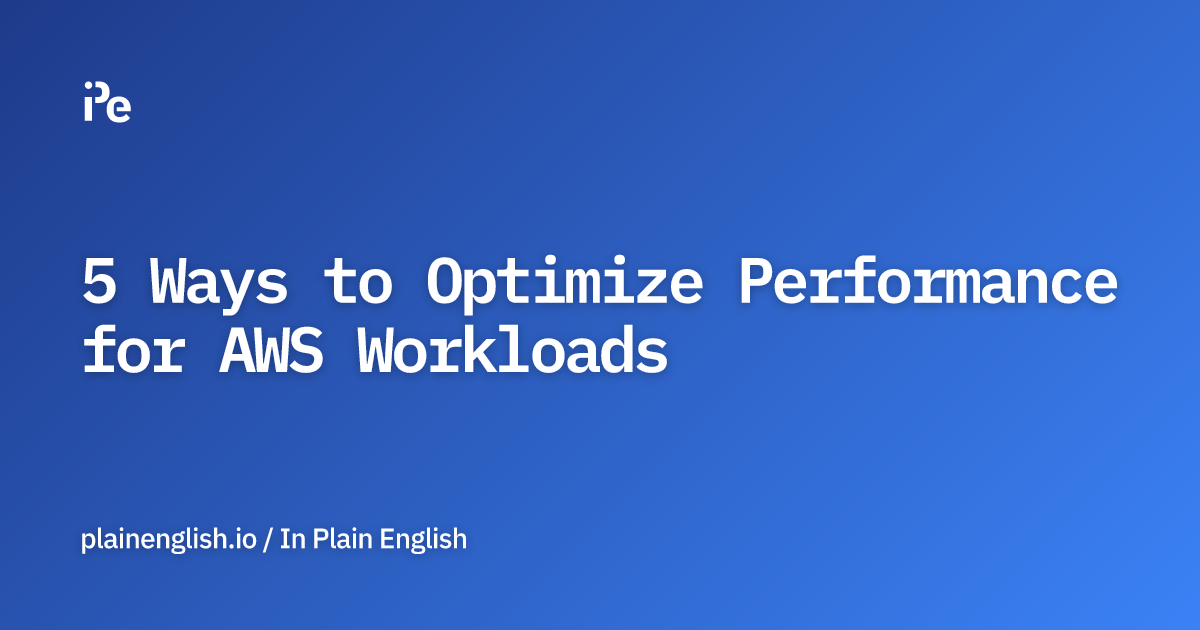 5 Ways to Optimize Performance for AWS Workloads