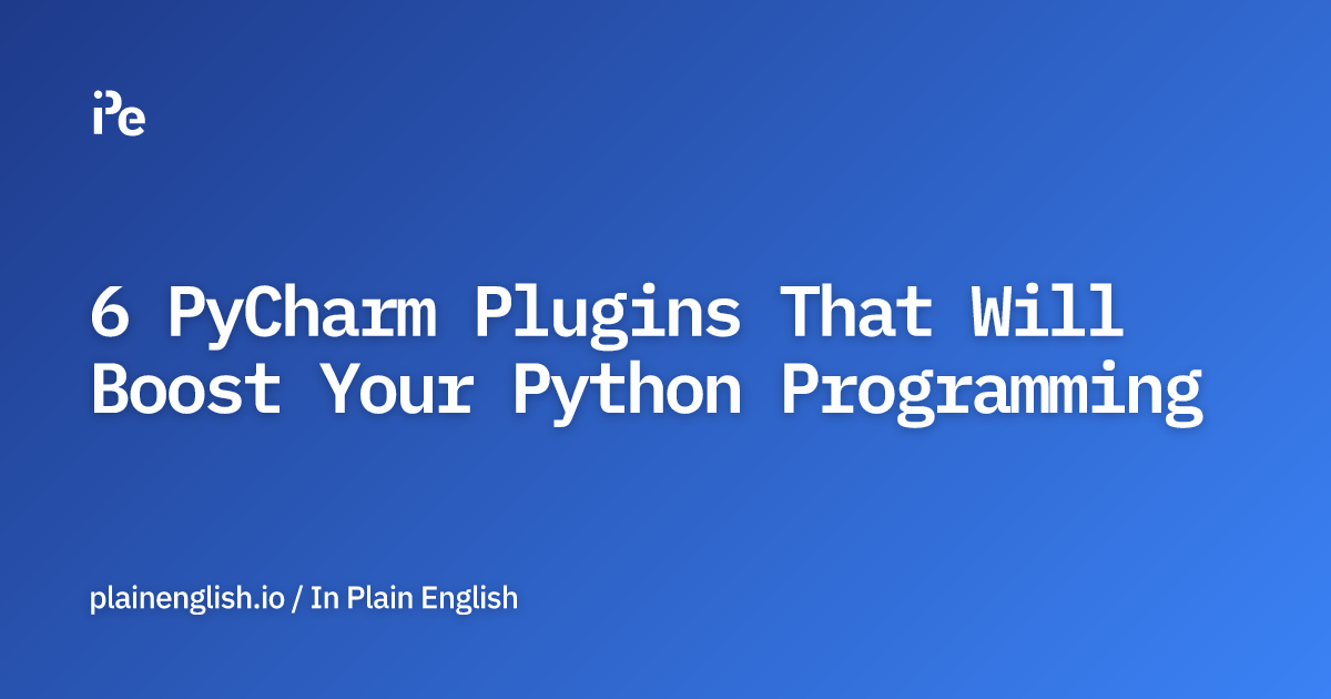 6 PyCharm Plugins That Will Boost Your Python Programming