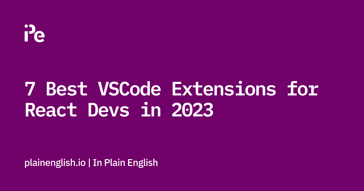 7 VS Code Extensions for React Developers