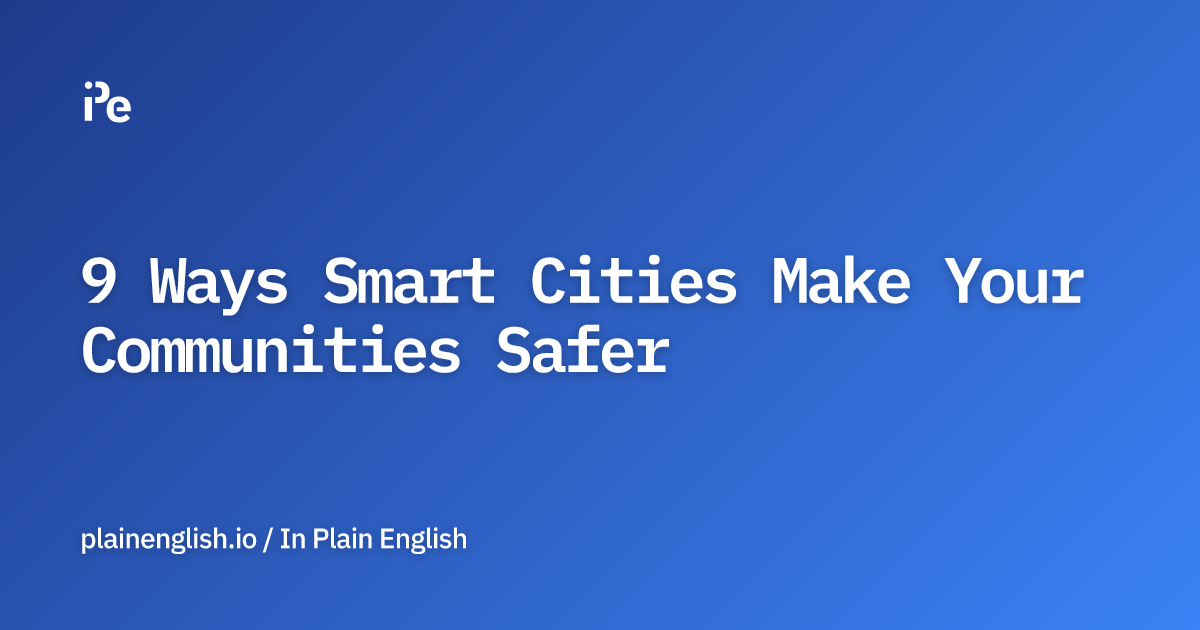 9 Ways Smart Cities Make Your Communities Safer