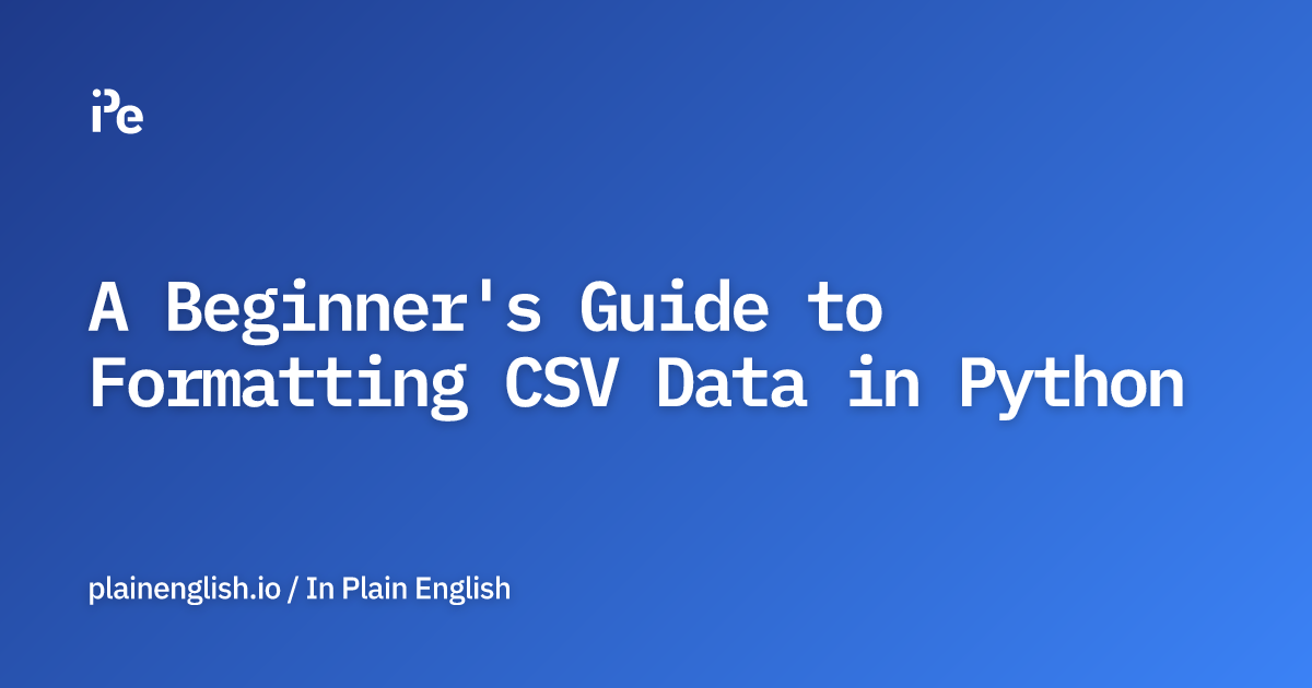 A Beginner's Guide to Formatting CSV Data in Python