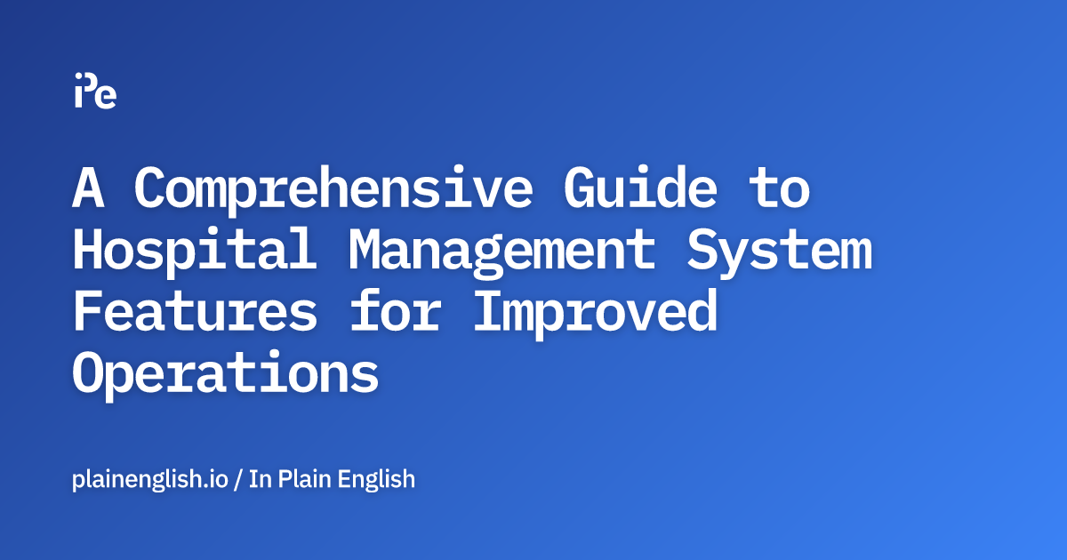 A Comprehensive Guide to Hospital Management System Features for Improved Operations
