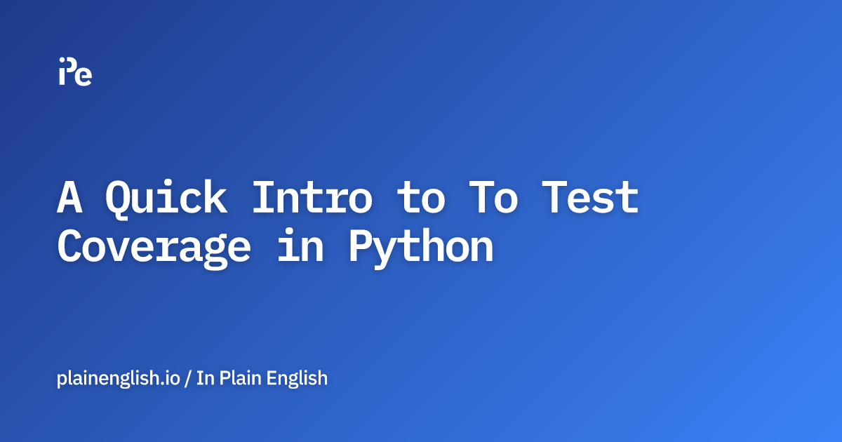 A Quick Intro to To Test Coverage in Python