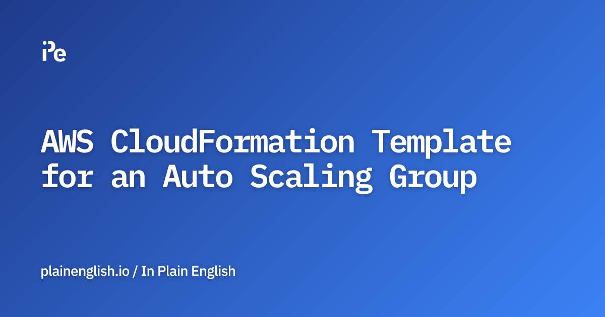 AWS CloudFormation Template for an Auto Scaling Group