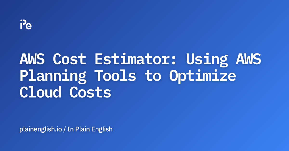 AWS Cost Estimator Using AWS Planning Tools to Optimize Cloud Costs