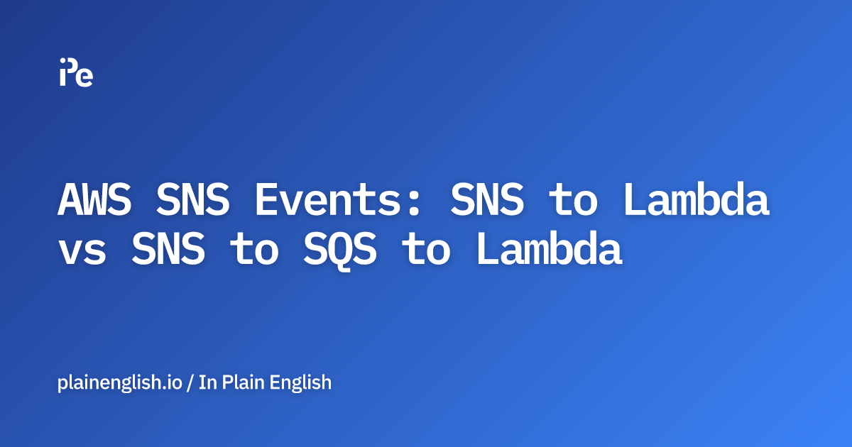 AWS SNS Events SNS to Lambda vs SNS to SQS to Lambda