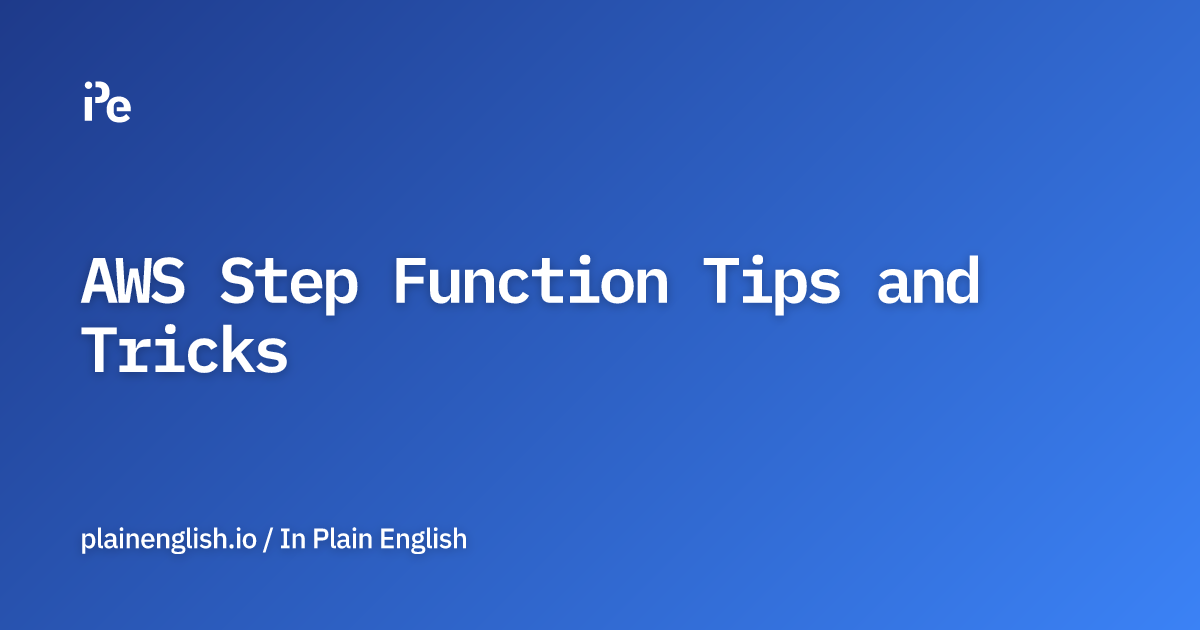 AWS Step Function Tips and Tricks