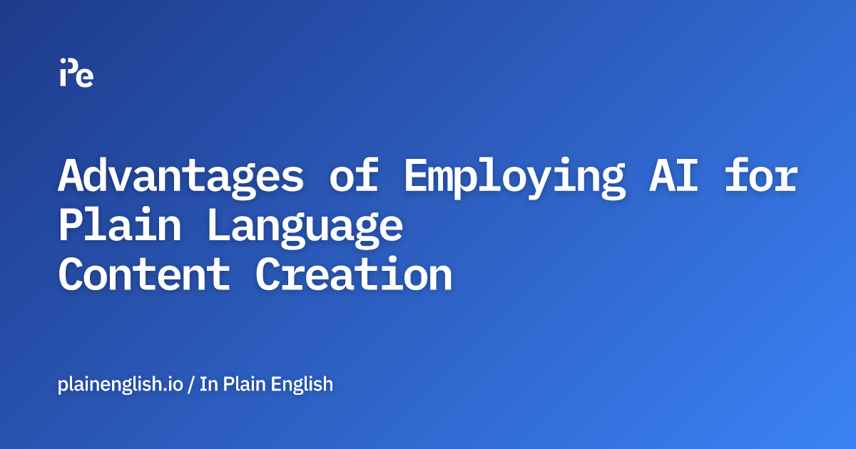 Advantages of Employing AI for Plain Language Content Creation
