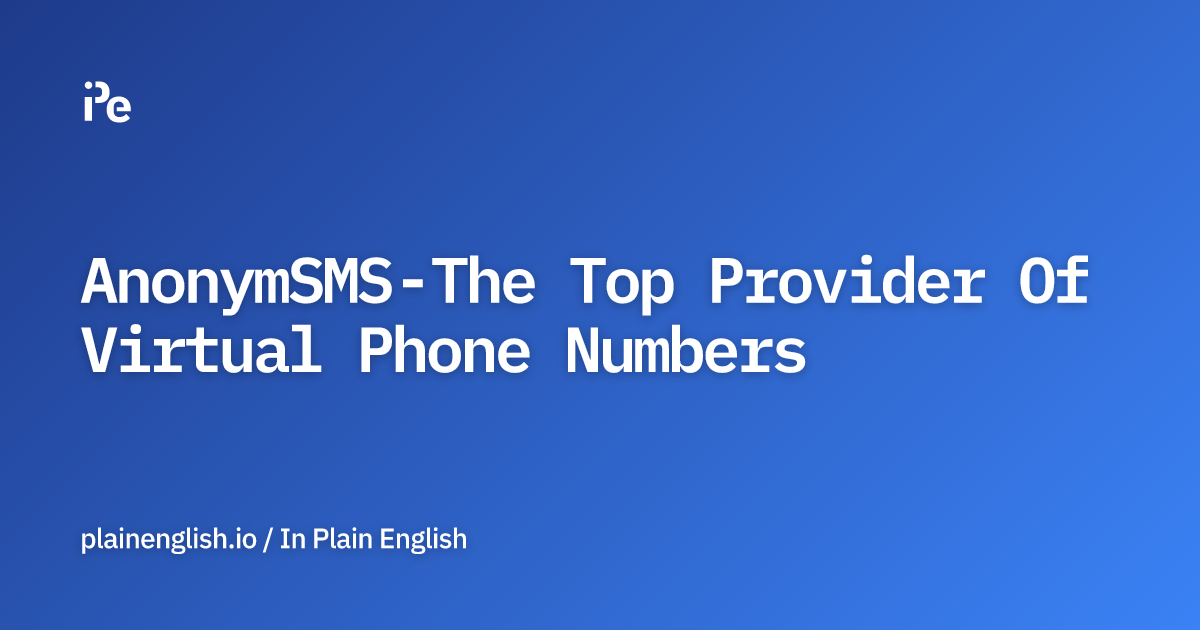 AnonymSMS - The Top Provider Of Virtual Phone Numbers