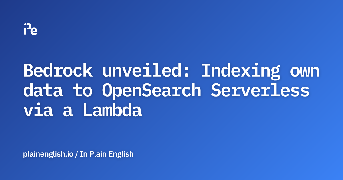 Bedrock unveiled: Indexing own data to OpenSearch Serverless via a Lambda