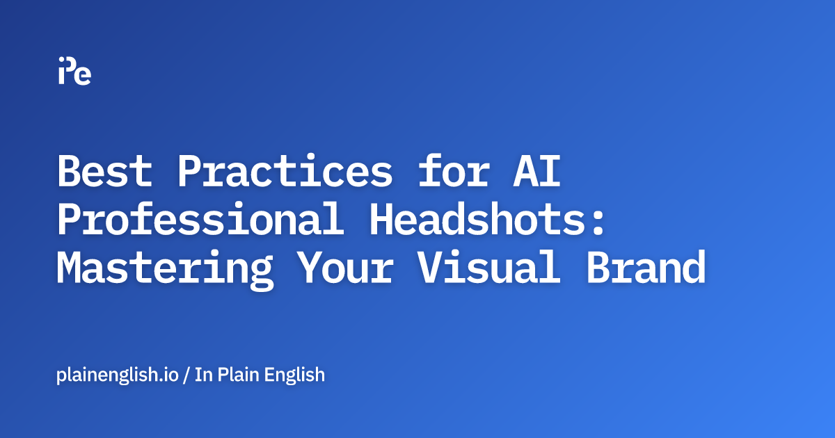 Best Practices for AI Professional Headshots: Mastering Your Visual Brand
